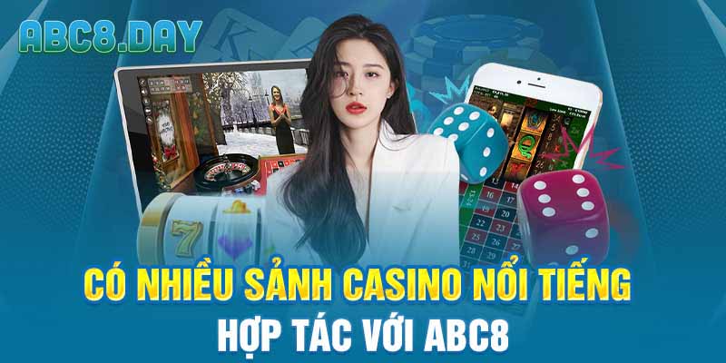 Có nhiều sảnh casino nổi tiếng hợp tác với ABC8