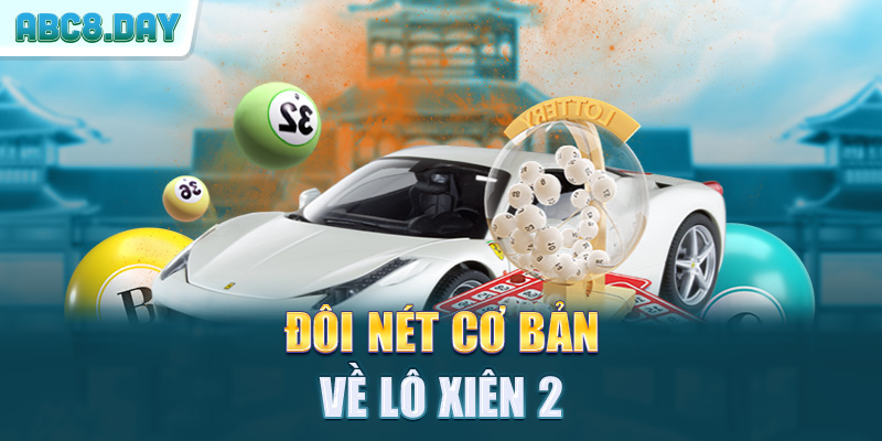 Đôi nét cơ bản về lô xiên 2