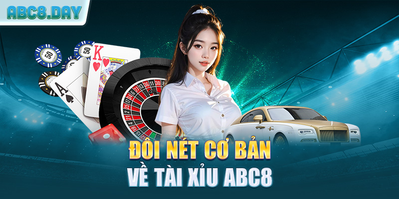 Đôi nét cơ bản về tài xỉu ABC8