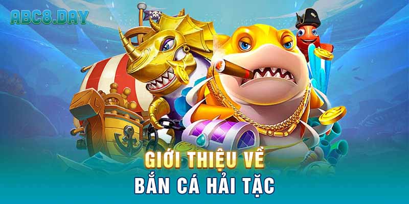 Giới thiệu về Bắn cá Hải Tặc