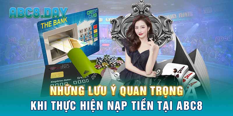 Những lưu ý quan trọng khi thực hiện nạp tiền tại ABC8