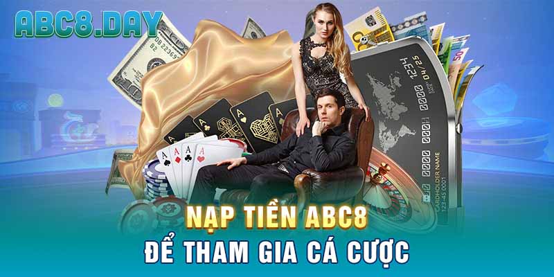 Nạp tiền ABC8 để tham gia cá cược