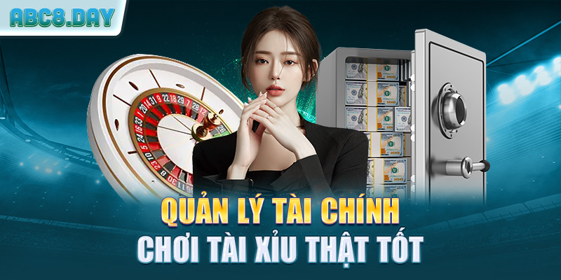 Quản lý tài chính chơi tài xỉu thật tốt