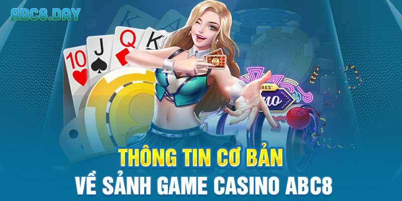 Thông tin cơ bản về sảnh game casino ABC8