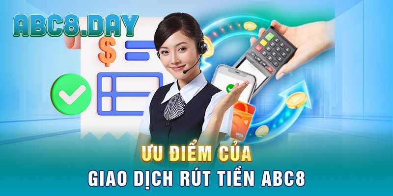 Ưu điểm của giao dịch rút tiền ABC8