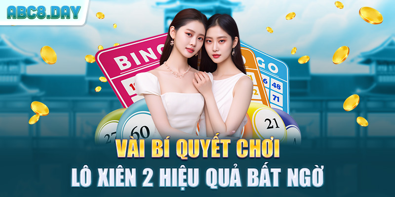 Vài bí quyết chơi lô xiên 2 hiệu quả bất ngờ