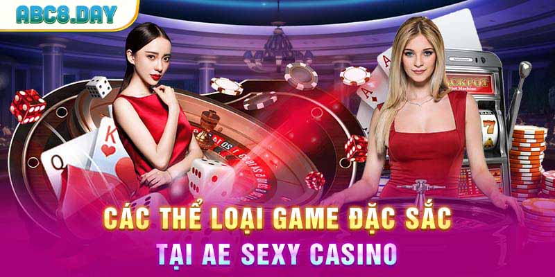 Các thể loại game đặc sắc tại AE Sexy Casino