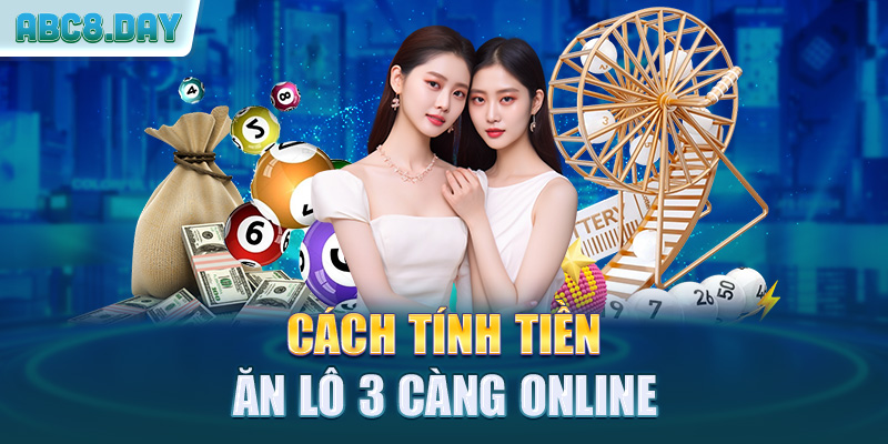 Cách tính tiền ăn lô 3 càng online