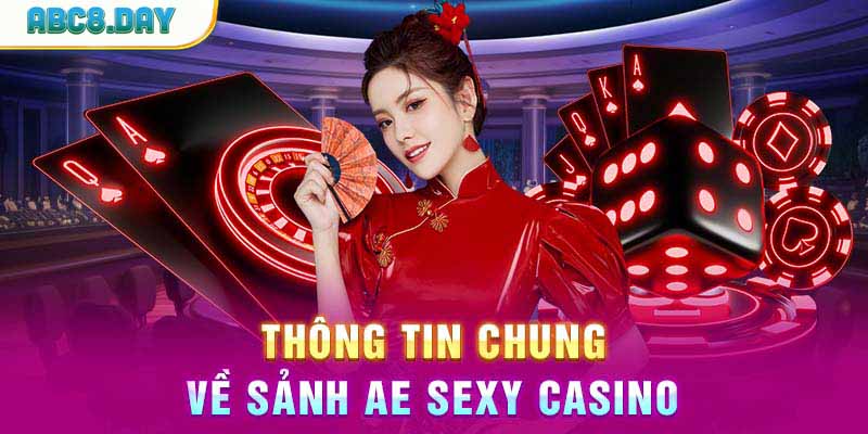 Thông tin chung về sảnh AE Sexy Casino2503