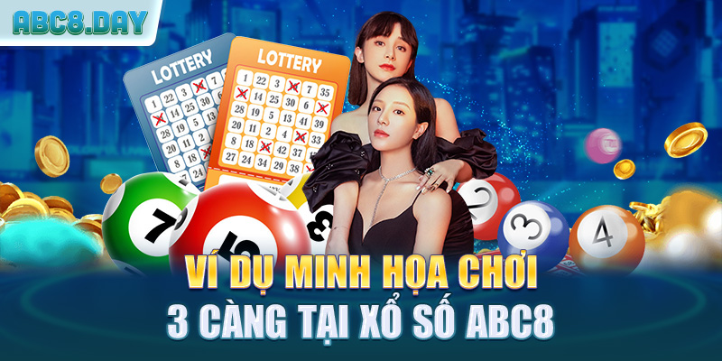 Ví dụ minh họa chơi 3 càng tại xổ số ABC8